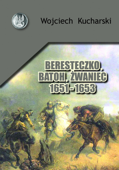 Beresteczko, Batoh, Żwaniec 1651-1653 Beresteczko, Batoh, Żwaniec 1651-1653