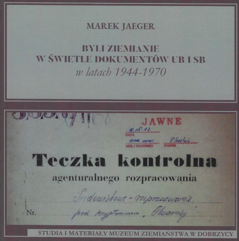 Byli ziemianie w świetle dokumentów UB i SB w latach 1944-1970. Studia i materiały Muzeum Ziemiaństwa w Dobrzycy Tom VII Byli ziemianie w świetle dokumentów UB i SB w latach 1944-1970. Studia i materiały Muzeum Ziemiaństwa w Dobrzycy Tom VII