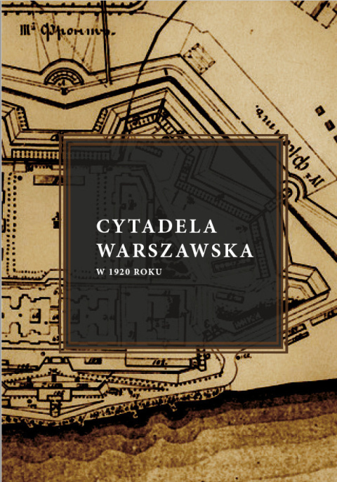 Cytadela warszawska w 1920 roku Cytadela warszawska w 1920 roku