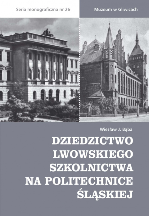 Dziedzictwo lwowskiego szkolnictwa na Politechnice Śląskiej Dziedzictwo lwowskiego szkolnictwa na Politechnice Śląskiej