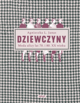 Dziewczyny. Moda ulicy lat 70. i 80. XX wieku