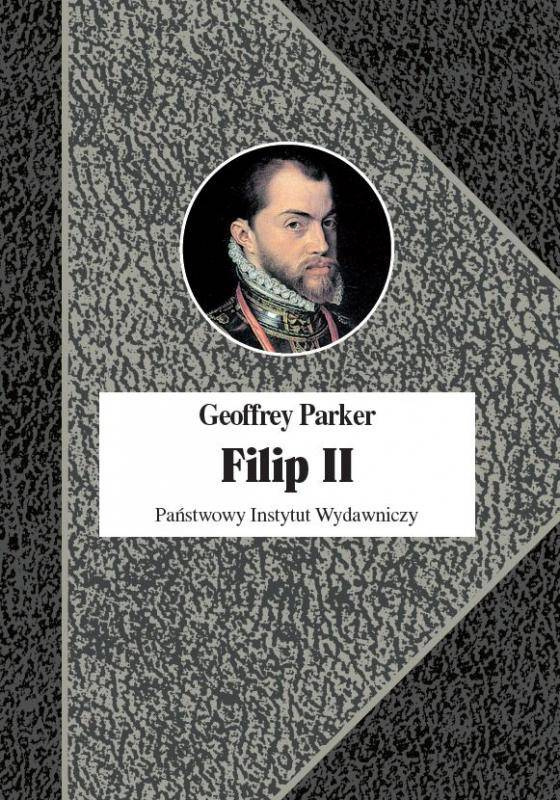 Filip II. Król nieprzezorny. Nowa biografia Filip II. Król nieprzezorny. Nowa biografia