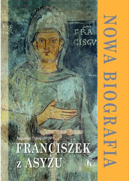 Franciszek z Asyżu. Nowa biografia