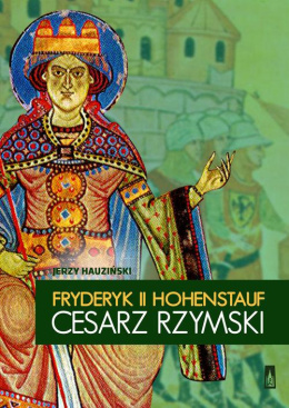 Fryderyk II Hohenstauf. Cesarz rzymski