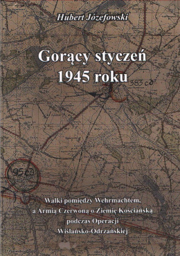 Gorący styczeń 1945 roku. Walki pomiędzy Wehrmachtem a Armią Czerwoną o Ziemię Kościańską podczas Operacji Wiślańsko-Odrzańskiej