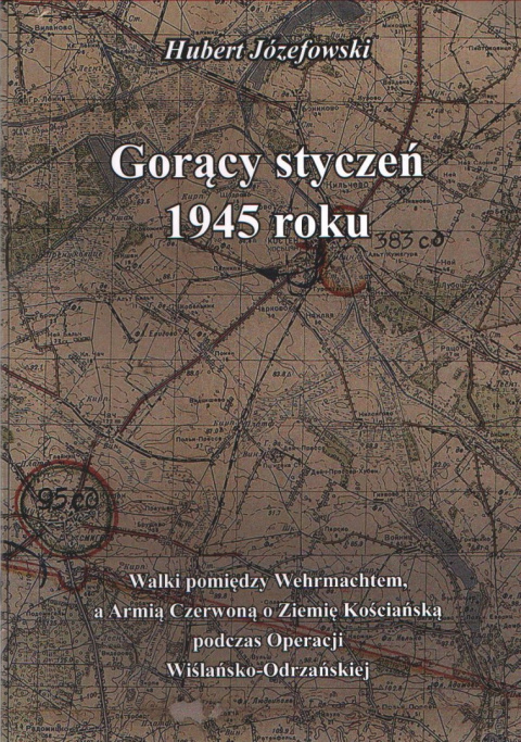 Gorący styczeń 1945 roku. Walki pomiędzy Wehrmachtem a Armią Czerwoną o Ziemię Kościańską podczas Operacji Wiślańsko-Odrzańskiej Gorący styczeń 1945 roku. Walki pomiędzy Wehrmachtem a Armią Czerwoną o Ziemię Kościańską podczas Operacji Wiślańsko-Odrzańskiej