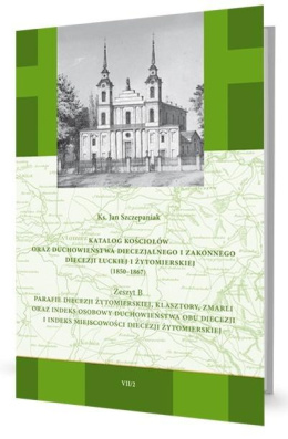 Katalog kościołów oraz duchowieństwa diecezjalnego i zakonnego diecezji łuckiej i żytomierskiej (1850-1867). Zeszyt B