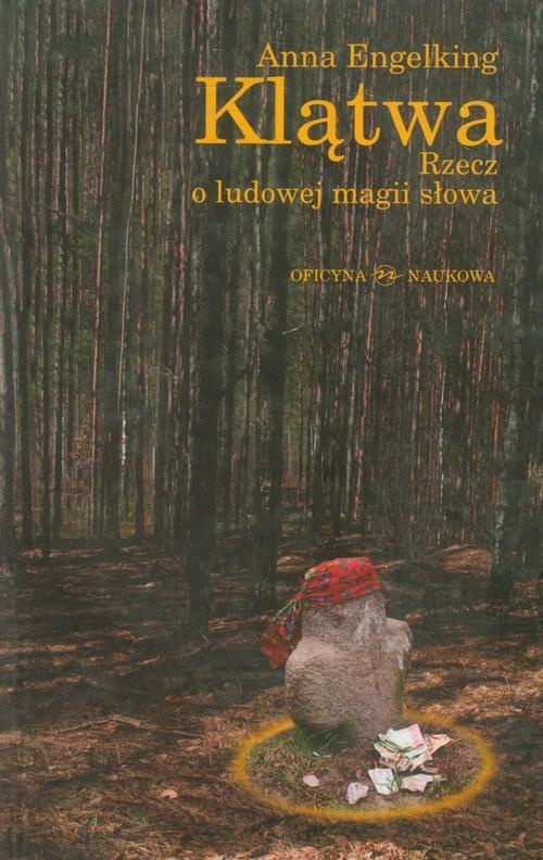 Klątwa. Rzecz o ludowej magii słowa Klątwa. Rzecz o ludowej magii słowa