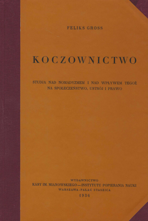 Koczownictwo. Studja nad nomadyzmem i nad wpływem tegoż na społeczeństwo, ustrój i prawo - Feliks Gross Koczownictwo. Studja nad nomadyzmem i nad wpływem tegoż na społeczeństwo, ustrój i prawo - Feliks Gross