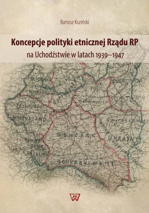 Koncepcje polityki etnicznej Rządu RP na Uchodźstwie w latach 1939-1947 Koncepcje polityki etnicznej Rządu RP na Uchodźstwie w latach 1939-1947