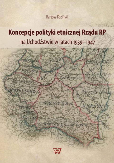 Koncepcje polityki etnicznej Rządu RP na Uchodźstwie w latach 1939-1947