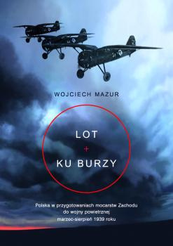 Lot ku burzy. Polska w przygotowaniach mocarstw Zachodu do wojny powietrznej marzec-sierpień 1939 roku