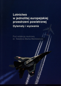 Lotnictwo w jednolitej europejskiej przestrzeni powietrznej. Dylematy i wyzwania