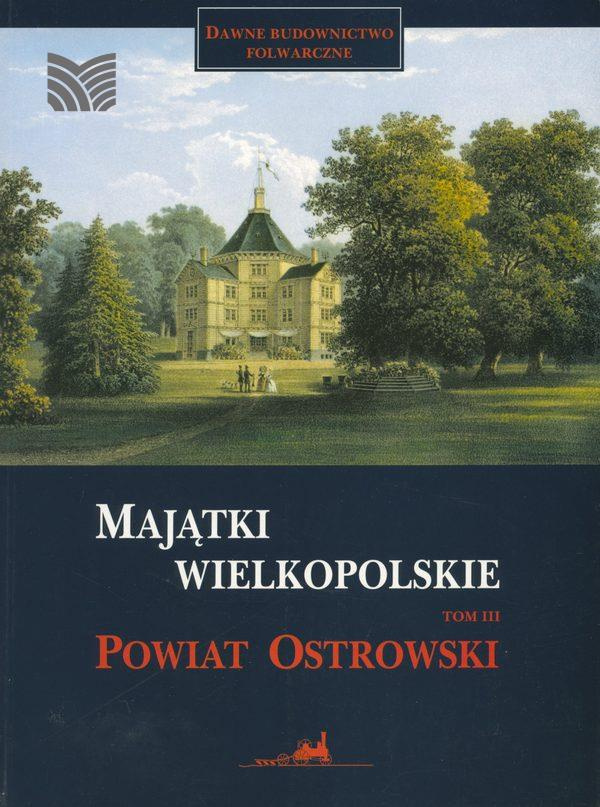 Majątki wielkopolskie - tom 3 powiat ostrowski Majątki wielkopolskie - tom 3 powiat ostrowski