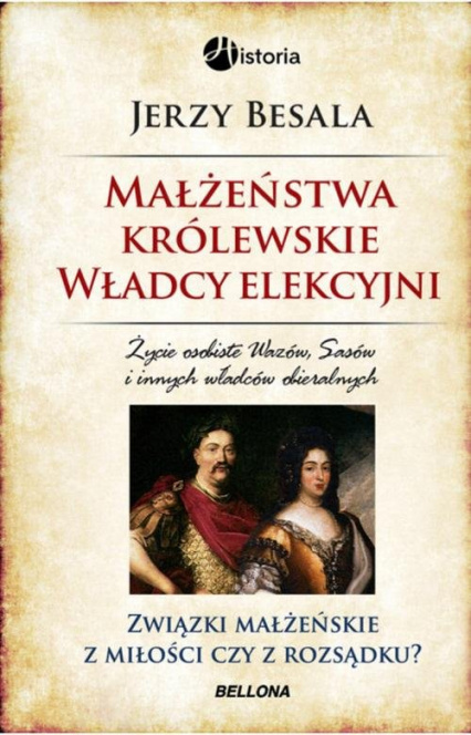 Małżeństwa królewskie. Władcy elekcyjni. Życie osobiste Wazów, Sasów i innych władców obieralnych. Związki małżeńskie z...