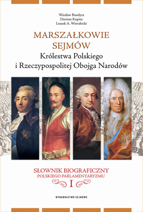 Marszałkowie sejmów Królestwa Polskiego i Rzeczypospolitej Obojga Narodów. Słownik biograficzny polskiego parlamentaryzmu, tom I Marszałkowie sejmów Królestwa Polskiego i Rzeczypospolitej Obojga Narodów. Słownik biograficzny polskiego parlamentaryzmu, tom I