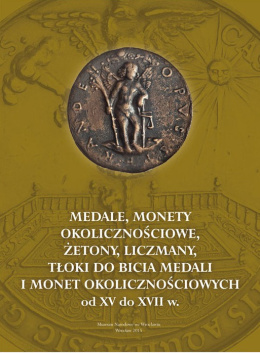 Medale monety okolicznościowe żetony liczmany tłoki do bicia medali i monet okolicznościowych od XV do XVII w.
