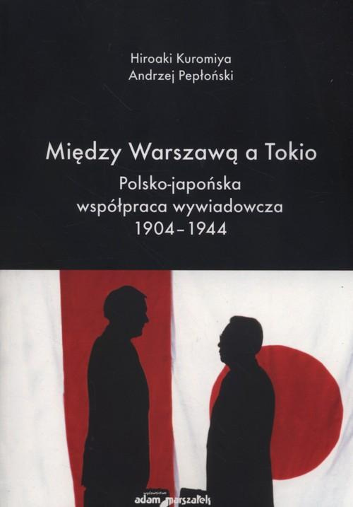 Między Warszawą a Tokio. Polsko-japońska współpraca wywiadowcza 1904-1944