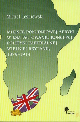 Miejsce południowej Afryki w kształtowaniu koncepcji polityki imperialnej Wielkiej Brytanii, 1899-1914