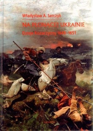 Na płonącej Ukrainie. Dzieje Kozaczyzny 1648-1651