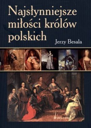 Najsłynniejsze miłości królów polskich Najsłynniejsze miłości królów polskich