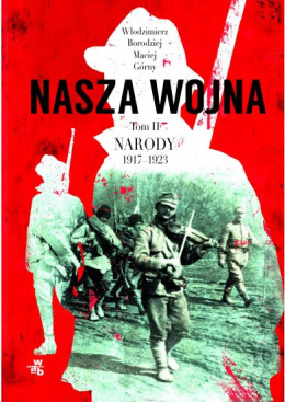 Nasza wojna. Tom II. Narody 1917-1923