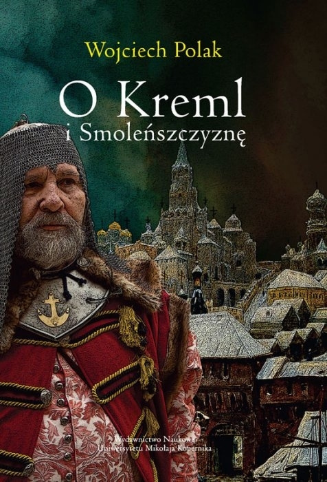 O Kreml i Smoleńszczyznę. Polityka Rzeczypospolitej wobec Moskwy w latach 1607-1612