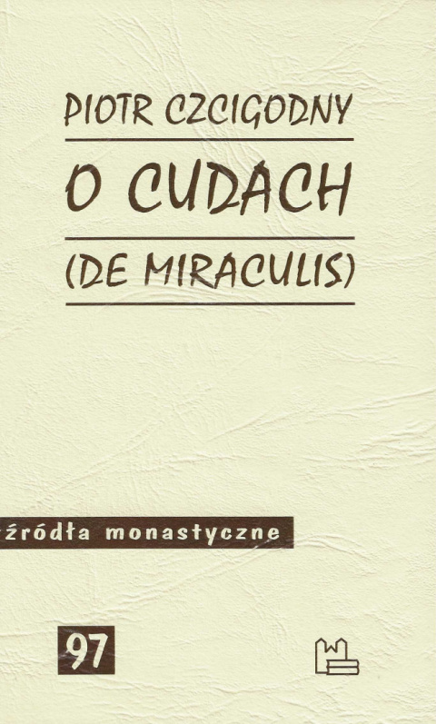 O cudach (De Miraculis) Piotr Czcigodny. Źródła monastyczne 97 O cudach (De Miraculis) Piotr Czcigodny. Źródła monastyczne 97