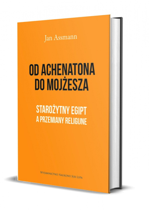 Od Achenatona do Mojżesza. Starożyny Egipt a przemiany religijne