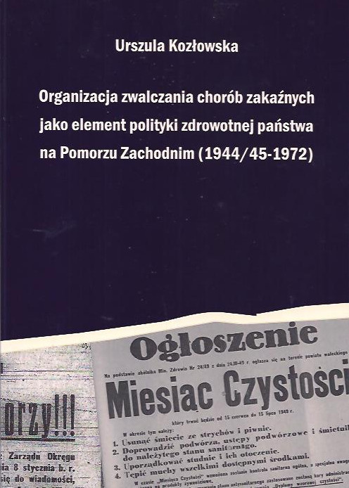Organizacja zwalczania chorób zakaźnych jako element polityki zdrowotnej państwa na Pomorzu Zachodnim (1944/45-1972) Organizacja zwalczania chorób zakaźnych jako element polityki zdrowotnej państwa na Pomorzu Zachodnim (1944/45-1972)
