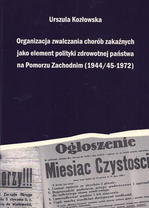 Organizacja zwalczania chorób zakaźnych jako element polityki zdrowotnej państwa na Pomorzu Zachodnim (1944/45-1972) Organizacja zwalczania chorób zakaźnych jako element polityki zdrowotnej państwa na Pomorzu Zachodnim (1944/45-1972)