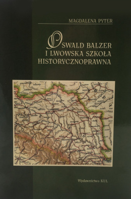 Oswald Balzer i lwowska szkoła historycznoprawna