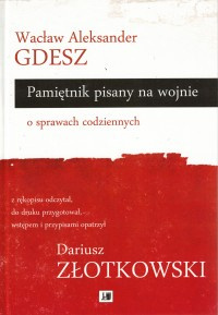 Pamiętnik pisany na wojnie w sprawach codziennych Pamiętnik pisany na wojnie w sprawach codziennych