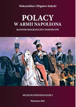 Polacy w armii Napoleona. Słownik biograficzny dowódców