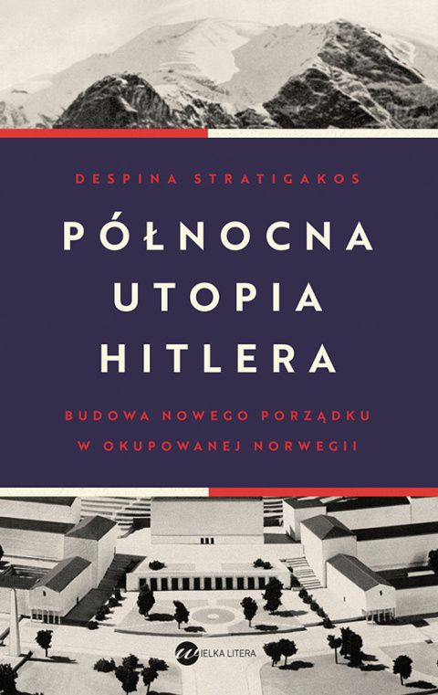 Północna utopia Hitlera. Budowa nowego porządku w okupowanej Norwegii