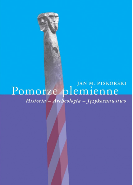 Pomorze plemienne. Historia - Archeologia - Językoznawstwo Pomorze plemienne. Historia - Archeologia - Językoznawstwo