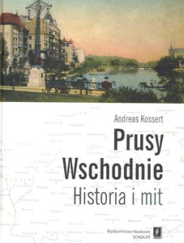 Prusy Wschodnie. Historia i mit