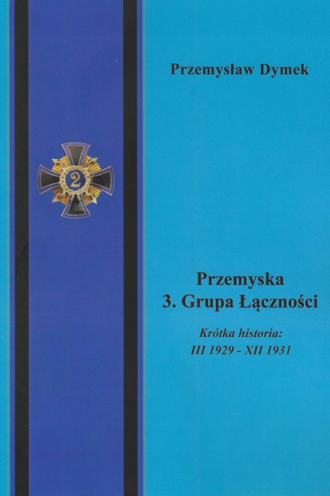 Przemyska 3 Grupa Łączności. Krótka historia III 1929 - XII 1931 Przemyska 3 Grupa Łączności. Krótka historia III 1929 - XII 1931