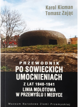 Przewodnik po sowieckich umocnieniach z lat 1940-1941. Linia Mołotowa w Przemyślu i Medyce