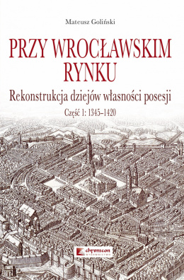 Przy wrocławskim rynku. Rekonstrukcja dziejów własności posesji. Część I: 1345-1420