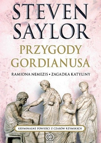 Przygody Gordianusa. Ramiona Nemezis. Zagadka Katyliny Przygody Gordianusa. Ramiona Nemezis. Zagadka Katyliny