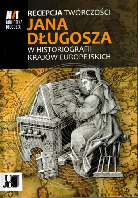 Recepcja twórczości Jana Długosza w historiografii krajów europejskich Recepcja twórczości Jana Długosza w historiografii krajów europejskich