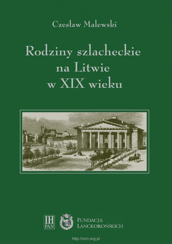 Rodziny szlacheckie na Litwie w XIX wieku. Powiaty lidzki, oszmański i wileński Rodziny szlacheckie na Litwie w XIX wieku. Powiaty lidzki, oszmański i wileński