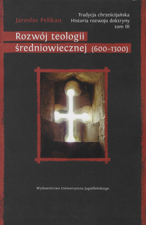 Rozwój teologii średniowiecznej (600-1300) . Tradycja chrześcijańska. Historia rozwoju doktryny tom III Rozwój teologii średniowiecznej (600-1300) . Tradycja chrześcijańska. Historia rozwoju doktryny tom III