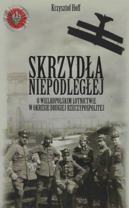 Skrzydła Niepodległej. O Wielkopolskim lotnictwie w okresie Drugiej Rzeczypospolitej