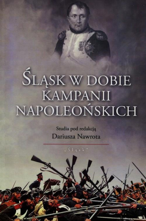Śląsk w dobie kampanii napoleońskich Śląsk w dobie kampanii napoleońskich