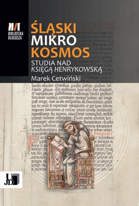 Śląski mikrokosmos. Studia nad Księgą Henrykowską Śląski mikrokosmos. Studia nad Księgą Henrykowską