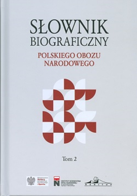 Słownik biograficzny polskiego obozu narodowego. Tom 2 Słownik biograficzny polskiego obozu narodowego. Tom 2