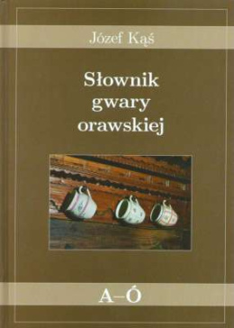 Słownik gwary orawskiej - tom I od A do Ó, tom II - od P do Ź - komplet