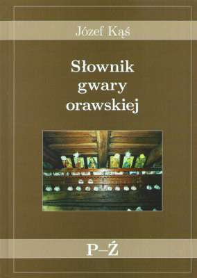 Słownik gwary orawskiej - tom I od A do Ó, tom II - od P do Ź - komplet Słownik gwary orawskiej - tom I od A do Ó, tom II - od P do Ź - komplet